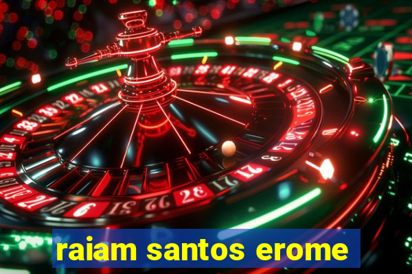 raiam santos erome